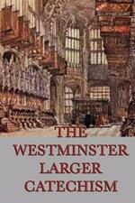 The Westminster Larger Catechism