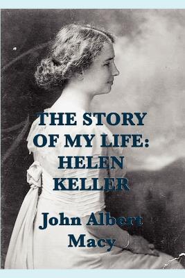 The Story of My Life: Helen Keller - John Albert Macy - cover