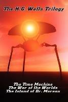 The H.G. Wells Trilogy: The Time Machine The, War of the Worlds, and the Island of Dr. Moreau - H G Wells - cover