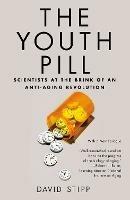 The Youth Pill: Scientists at the Brink of an Anti-Aging Revolution - David Stipp - cover