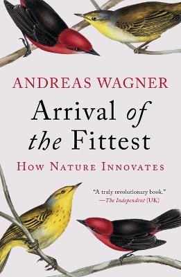 Arrival of the Fittest: How Nature Innovates - Andreas Wagner - cover