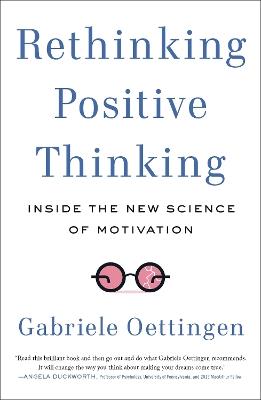 Rethinking Positive Thinking: Inside the New Science of Motivation - Gabriele Oettingen - cover