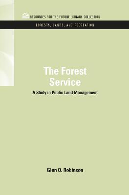 The Forest Service: A Study in Public Land Management - Glen O. Robinson - cover