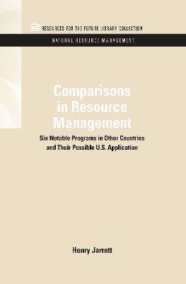 Comparisons in Resource Management: Six Notable Programs in Other Countries and Their Possible U.S. Application - Henry Jarrett - cover