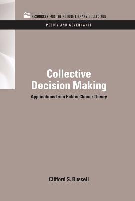 Collective Decision Making: Applications from Public Choice Theory - Clifford S. Russell - cover