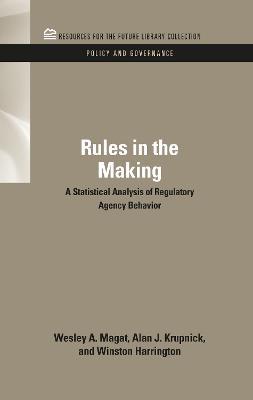 Rules in the Making: A Statistical Analysis of Regulatory Agency Behavior - Wesley Magat,Alan J. Krupnick,Winston Harrington - cover