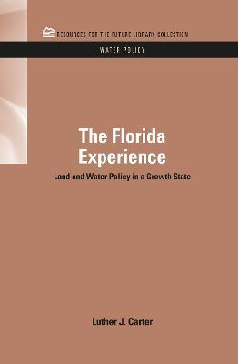 The Florida Experience: Land and Water Policy in a Growth State - Luther J. Carter - cover