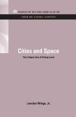 Cities and Space: The Future Use of Urban Land - Lowdon Wingo Jr. - cover