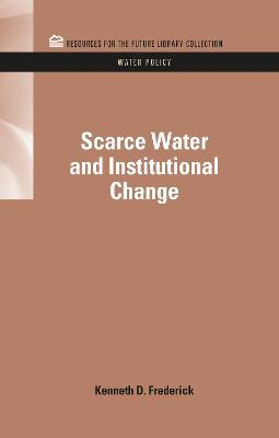 Scarce Water and Institutional Change - Kenneth D. Frederick - cover