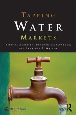 Tapping Water Markets - Terry L. Anderson,Brandon Scarborough,Lawrence R. Watson - cover