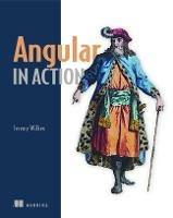 Angular in Action - Jeremy Wilken,David Aden,Jason Aden - cover