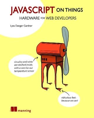 JavaScript on Things - Lyza Danger Gardner - cover