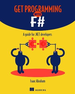Get Programming with F#: A guide for .NET developers - Isaac Abraham - cover