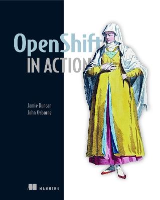 OpenShift in Action - Jamie Duncan,John Osborne - cover