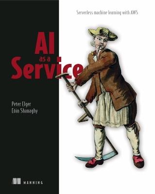 AI as a Service: Serverless machine learning with AWS - Peter Elger,Eoin Shanaghy - cover