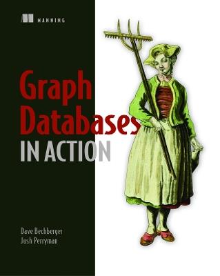Graph Databases in Action - Dan Bechberger,Josh Perryman - cover