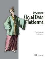 Designing Cloud Data Platforms - Danil Zburivsky,Lynda Partner - cover