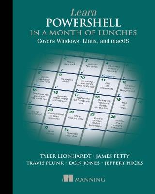 Learn PowerShell in a Month of Lunches: Covers Windows, Linux, and macOS - Travis Plunk,James Petty,Tyler Leonhardt - cover