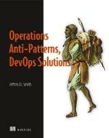 Operations Anti-Patterns, DevOps Solutions - Jeffery Smith - cover