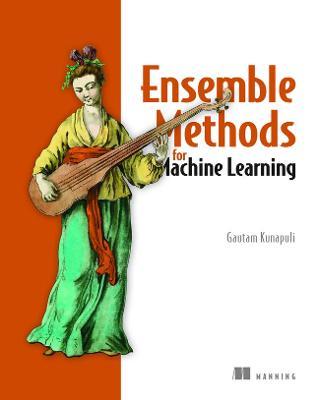 Ensemble Methods for Machine Learning - Gautam Kunapuli - cover