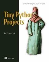 Tiny Python Projects: Learn coding and testing with puzzles and games - Ken Youens-Clark - cover