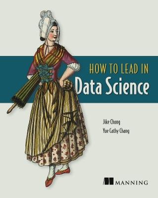 How to Lead in Data Science - Jike Chong,Yue Cathy Chang - cover