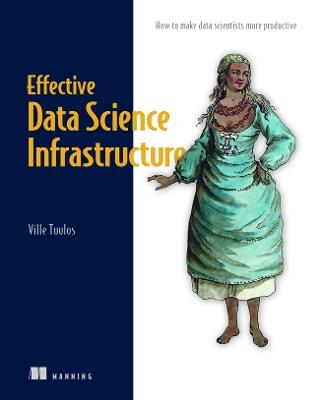 Effective Data Science Infrastructure - Ville Tuulos - cover