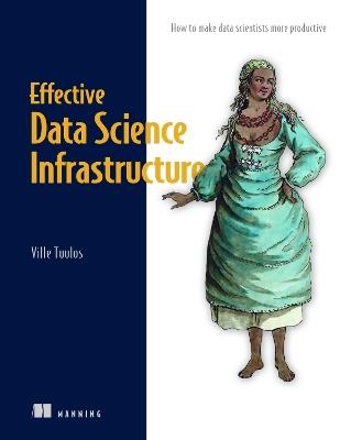 Effective Data Science Infrastructure - Ville Tuulos - cover