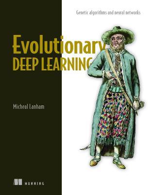 Evolutionary Deep Learning - Micheal Lanham - cover