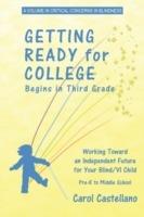 Getting Ready for College Begins in Third Grade: Working Toward an Independent Future for Your Blind/Visually Impaired Child (PB)