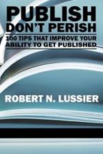 Publish Don't Perish: 100 Tips that Improve Your Ability to Get Published