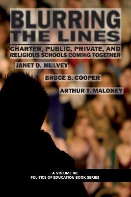 Blurring The Lines: Charter, Public Private and Religious Schools Come Together (HC) - Janet D. Mulvey,Bruce S. Cooper,Arthur T. Maloney - cover