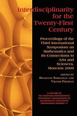 Interdisciplinarity for the 21st Century: Proceedings of the 3rd International Symposium on Mathematics and its Connections to Arts and Sciences, Moncton 2009 - cover