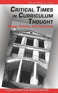 Critical Times in Curriculum Thought: People, Politics and Perspectives - cover