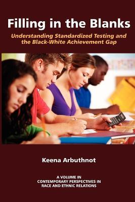 Filling in the Blanks: Standardized Testing and the Black-White Achievement Gap - Keena Arbuthnot - cover