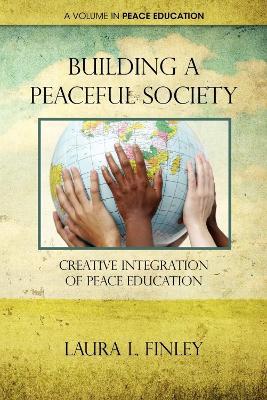 Building a Peaceful Society: Creative Integration of Peace Education - Laura L. Finley - cover