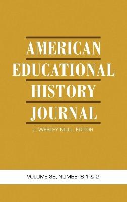 American Educational History Journal: Volume 38, Number 1 & 2 - cover