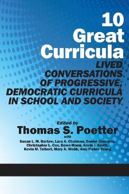 10 Great Curricula: Lived Conversations of Progressive, Democratic Curricula in School and Society - cover