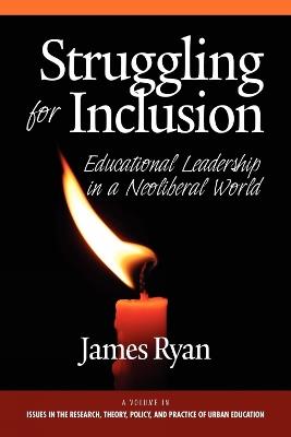 Struggling for Inclusion: Educational Leadership in a Neo-Liberal World - James Ryan - cover