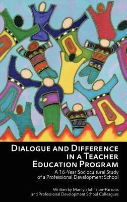 Dialogue and Difference in a Teacher Education Program: A 16-Year Sociocultural Study of a Professional Development School - cover