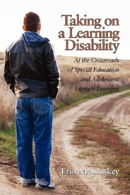 Taking on a Learning Disability: At the Crossroads of Special Education and Adolescent Literacy Learning - Erin McCloskey - cover