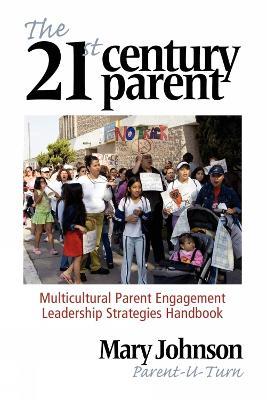 The 21st Century Parent: Multicultural Parent Engagement Leadership Strategies Handbook - Mary Johnson - cover