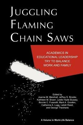 Juggling Flaming Chainsaws: Academics in Educational Leadership Try to Balance Work and Family - cover