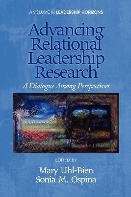 Advancing Relational Leadership Research: A Dialogue among Perspectives - cover