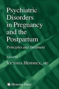 Psychiatric Disorders in Pregnancy and the Postpartum: Principles and Treatment - cover