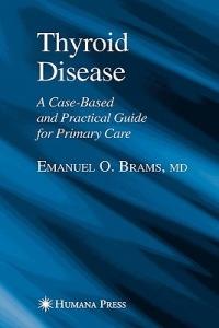 Thyroid Disease: A Case-Based and Practical Guide for Primary Care - Emanuel O. Brams - cover