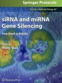 siRNA and miRNA Gene Silencing: From Bench to Bedside - cover