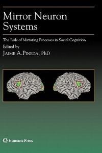 Mirror Neuron Systems: The Role of Mirroring Processes in Social Cognition - cover