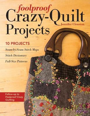 Foolproof Crazy-Quilt Projects: 10 Projects - Jennifer Clouston - cover