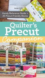 Quilter's Precut Companion: Handy Reference Guide + 25 Precut-Friendly Blocks